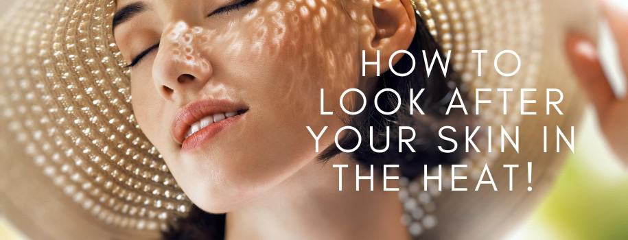 How To Look After Your Skin in The hot weather! cosmetic courses