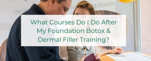 What Courses Do I Do After My Foundation Botox & Dermal Filler Training