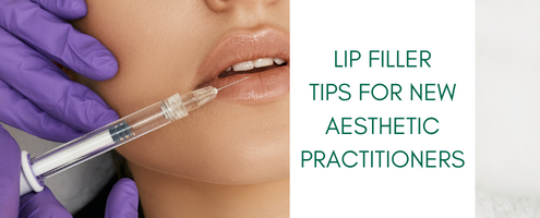 Lip Filler Tips for New Aesthetic Practitioners