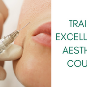 Training Excellence in Aesthetics Courses - Raising standards and shaping a safer future